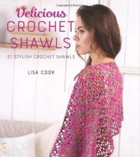 Delicious Crochet Shawls: 21 Stylish Crochet Shawls