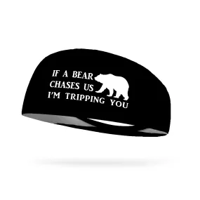 If A Bear Chases Us I'm Tripping You Wicking Performance Headband